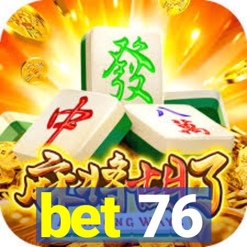 bet 76