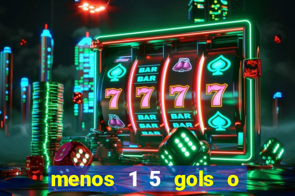 menos 1 5 gols o que significa