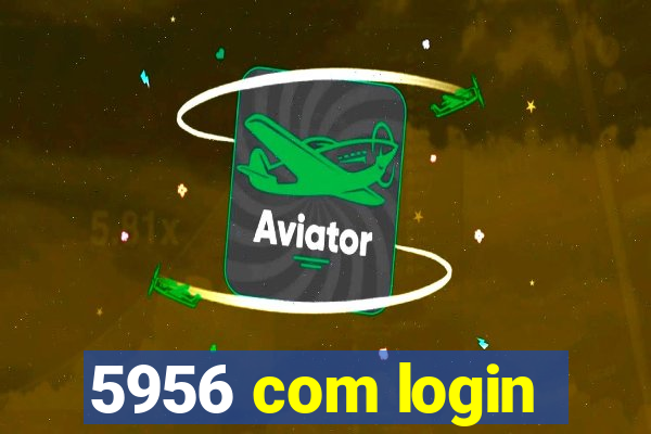 5956 com login