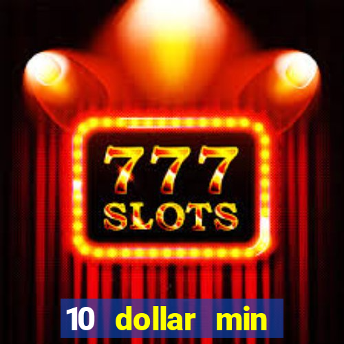 10 dollar min deposit casino