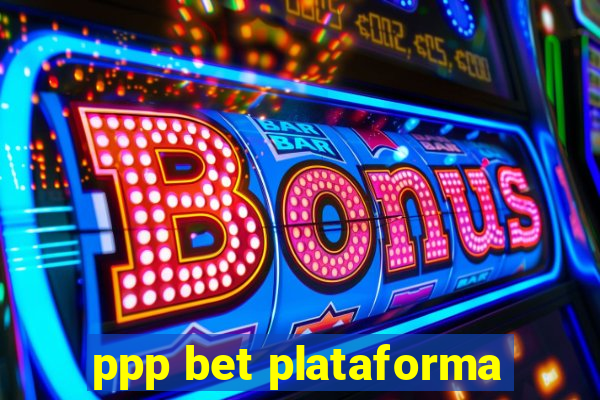 ppp bet plataforma