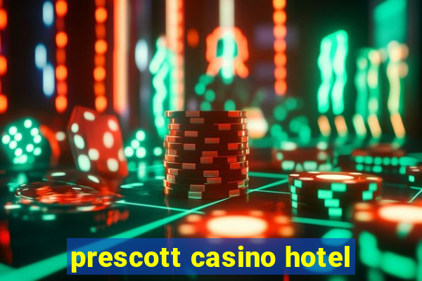 prescott casino hotel