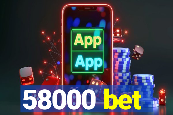 58000 bet