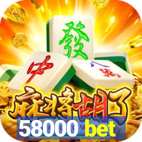 58000 bet