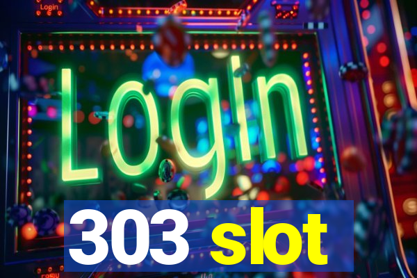 303 slot