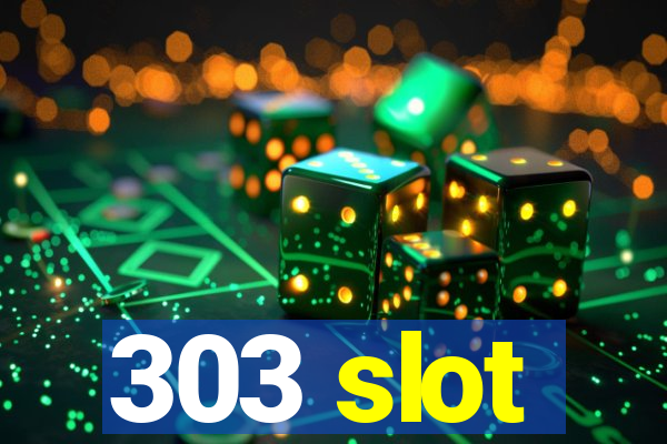 303 slot