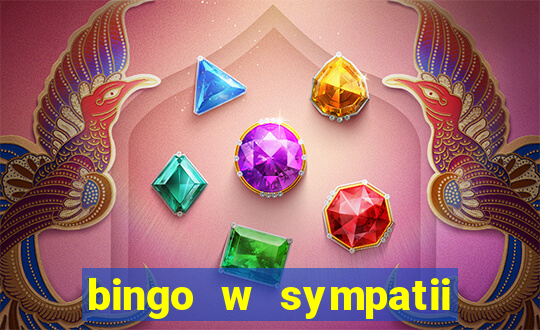 bingo w sympatii co to jest