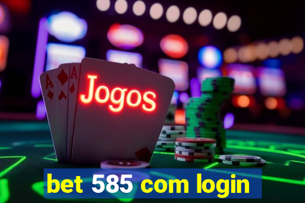 bet 585 com login