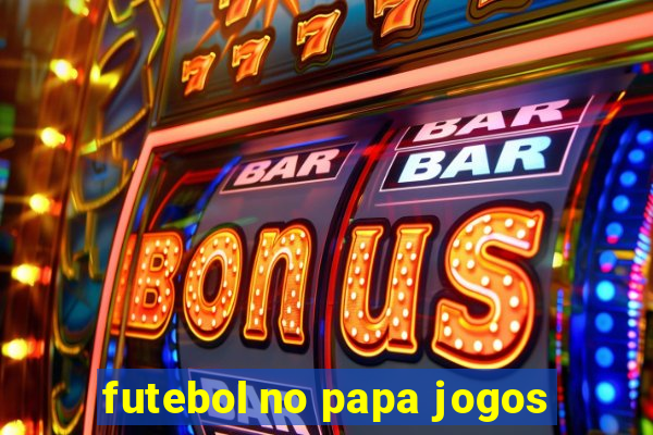 futebol no papa jogos