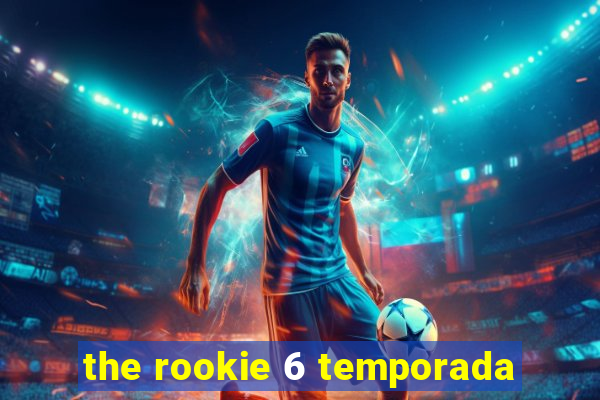 the rookie 6 temporada