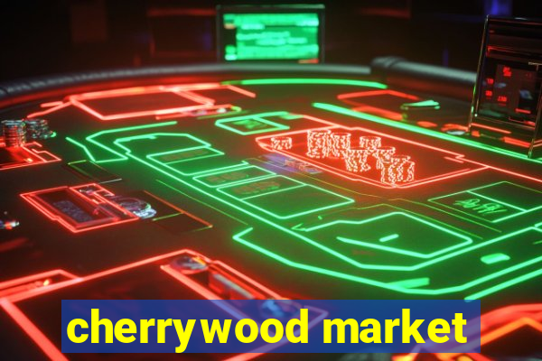 cherrywood market