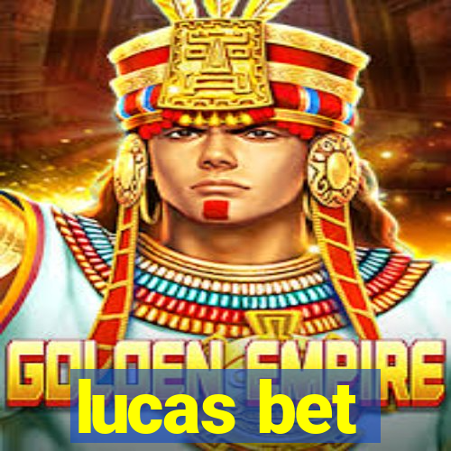 lucas bet