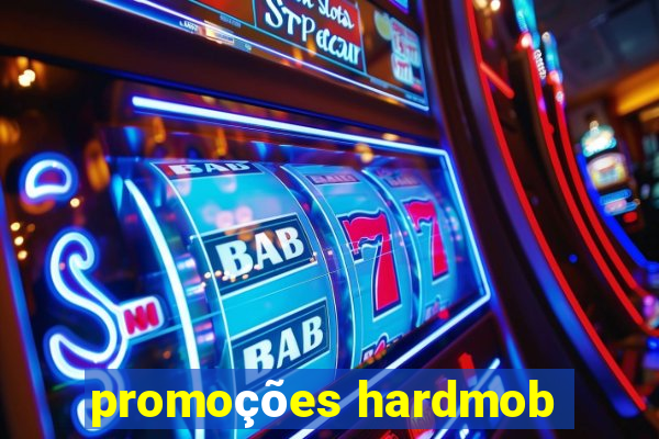 promoções hardmob