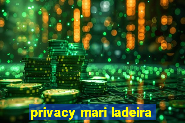 privacy mari ladeira