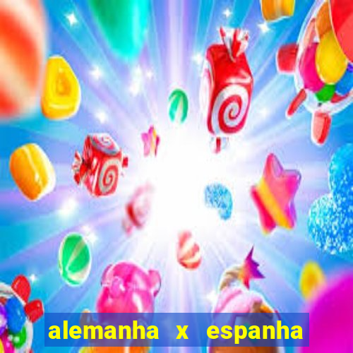 alemanha x espanha onde assistir