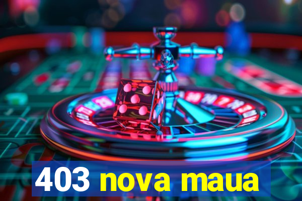 403 nova maua