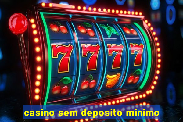 casino sem deposito minimo