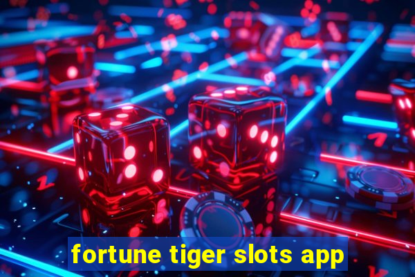 fortune tiger slots app