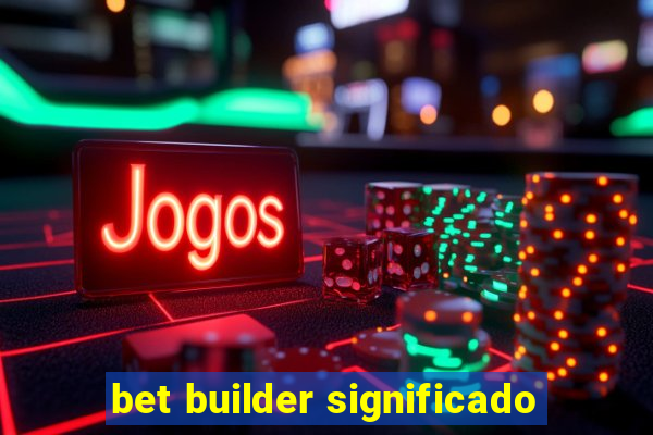 bet builder significado