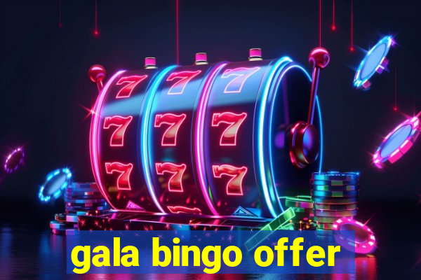 gala bingo offer