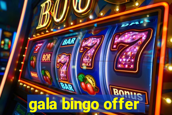 gala bingo offer