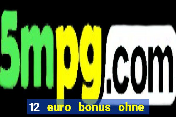 12 euro bonus ohne einzahlung casino