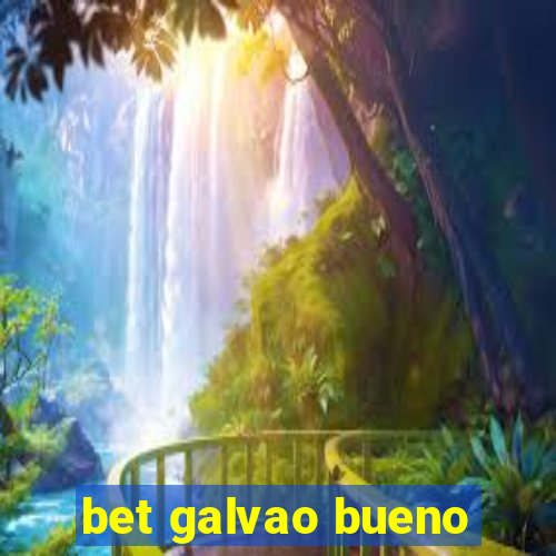 bet galvao bueno