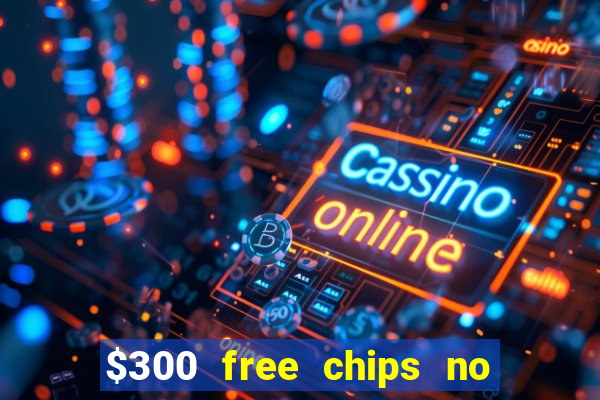 $300 free chips no deposit casino