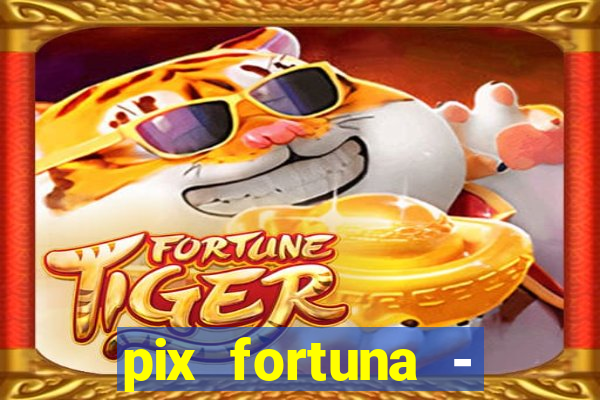 pix fortuna - ganhar dinheiro