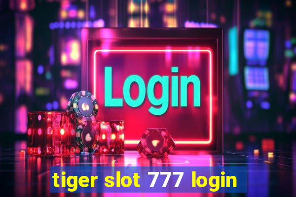 tiger slot 777 login