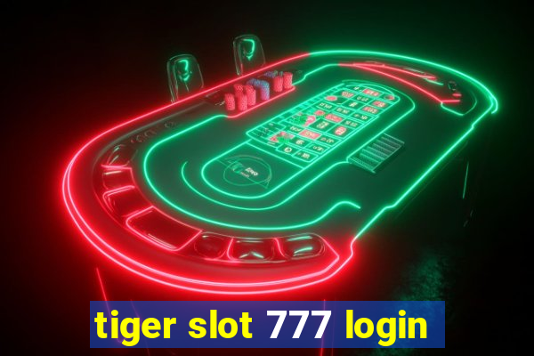 tiger slot 777 login