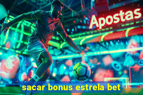 sacar bonus estrela bet