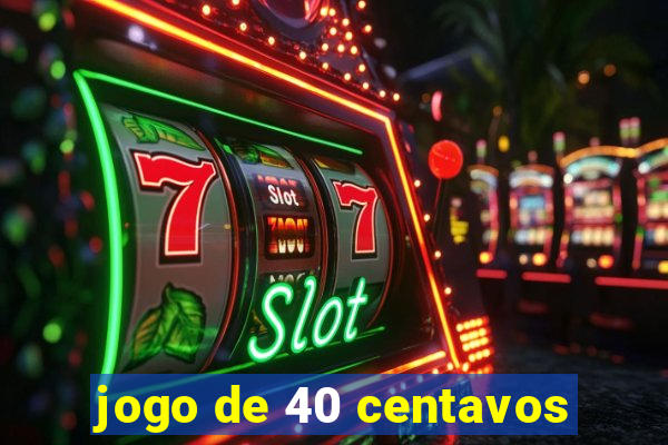 jogo de 40 centavos