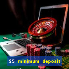 $5 minimum deposit casino 2022