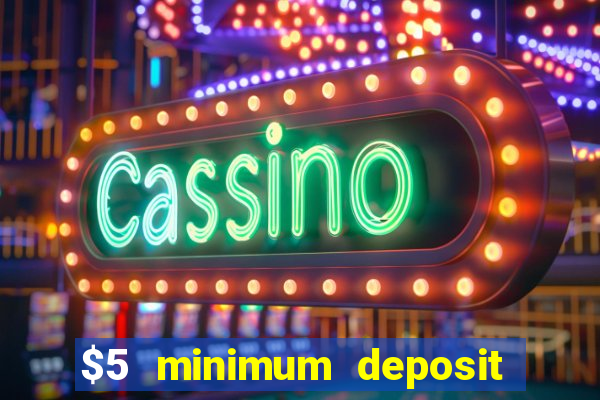 $5 minimum deposit casino 2022