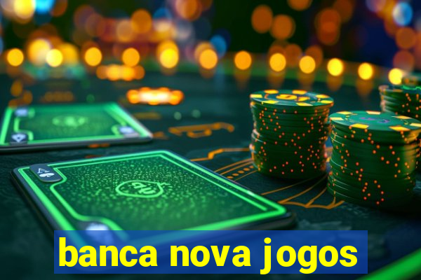 banca nova jogos