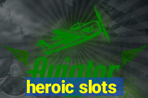 heroic slots