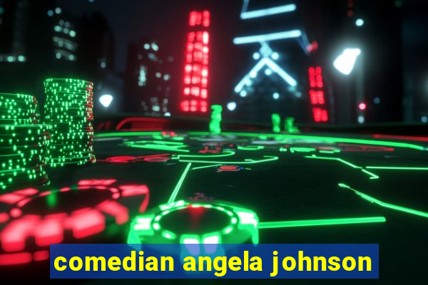 comedian angela johnson