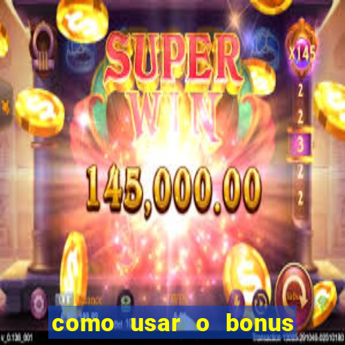 como usar o bonus no estrela bet