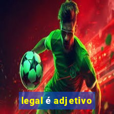 legal é adjetivo