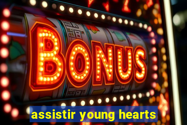 assistir young hearts