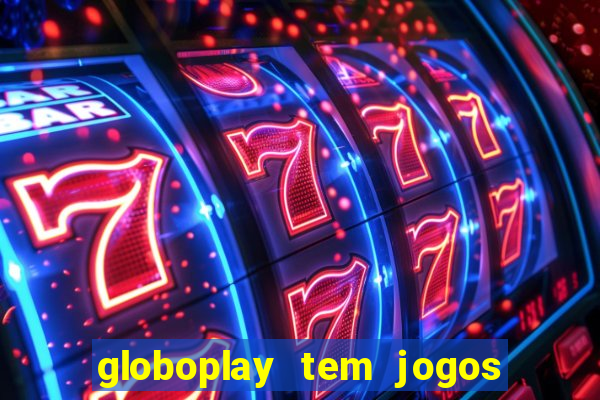 globoplay tem jogos de futebol