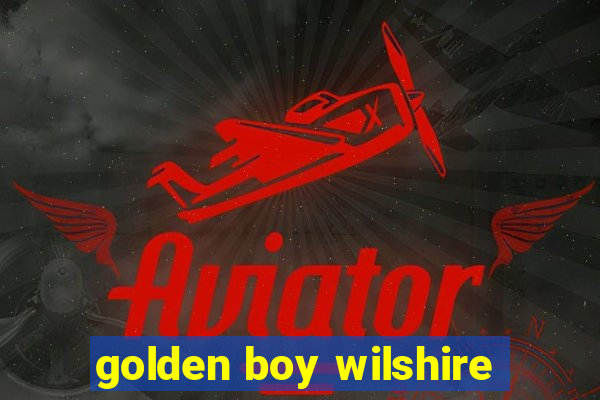 golden boy wilshire