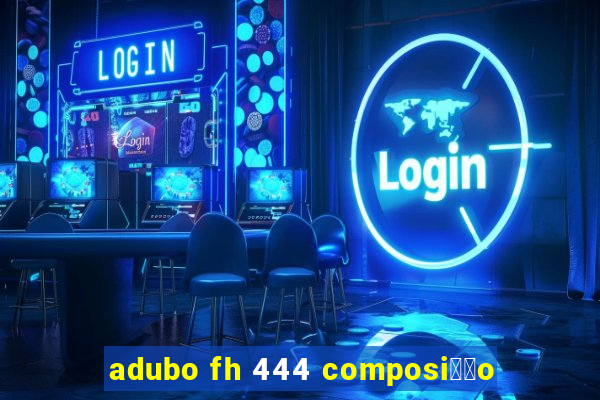 adubo fh 444 composi莽茫o