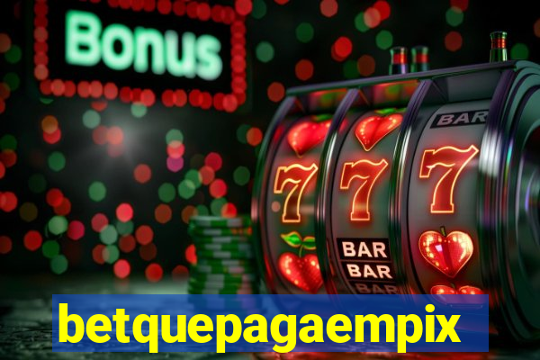 betquepagaempix