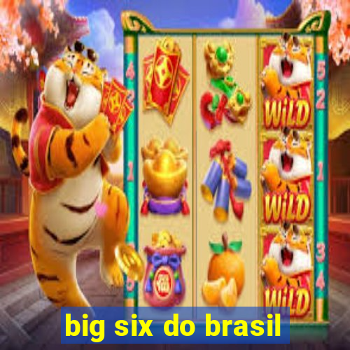 big six do brasil