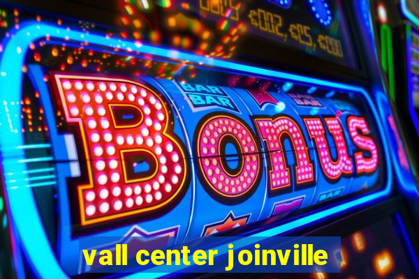 vall center joinville