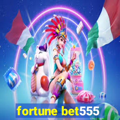 fortune bet555