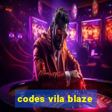 codes vila blaze