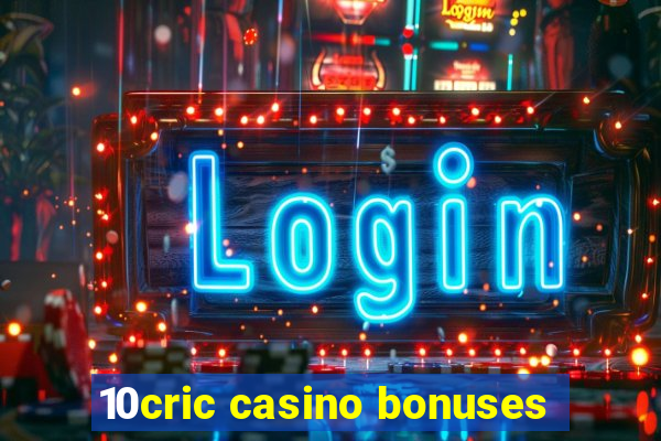 10cric casino bonuses